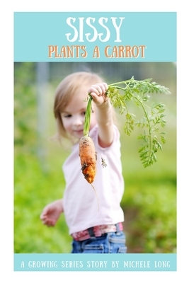 Sissy Plants A Carrot by Michele Long