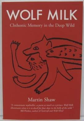 Wolf Milk: Chthonic Memory in the Deep Wild by Martin Shaw