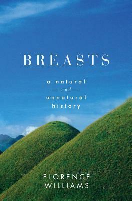 Breasts: A Natural and Unnatural History by Florence Williams