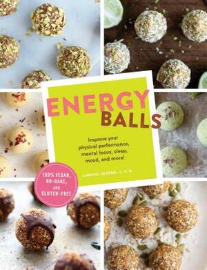 Energy Balls: Improve Your Physical Performance, Mental Focus, Sleep, Mood, and More! (Protein Bars, Easy Energy Bars, Bars for Vega by Christal Sczebel