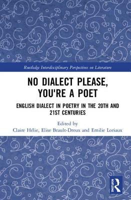 No Dialect Please, You're a Poet: English Dialect in Poetry in the 20th and 21st Centuries by 