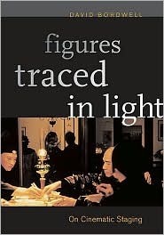 Figures Traced in Light: On Cinematic Staging by David Bordwell