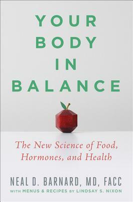 Your Body in Balance: The New Science of Food, Hormones, and Health by Neal D. Barnard
