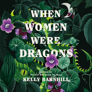 When Women Were Dragons by Kelly Barnhill