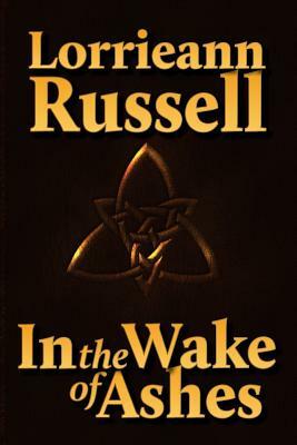 In the Wake of Ashes by Lorrieann Russell