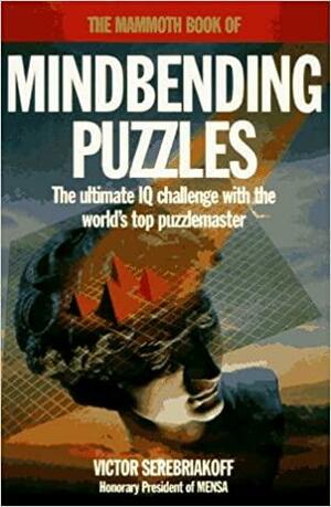 The Mammoth Book of Mindbending Puzzles by Victor Serebriakoff