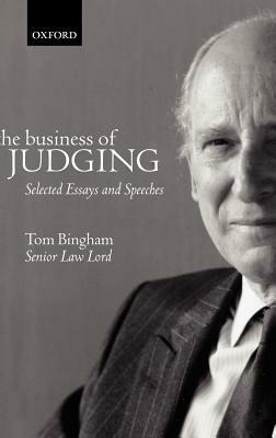 The Business of Judging: Selected Essays and Speeches by Tom Bingham