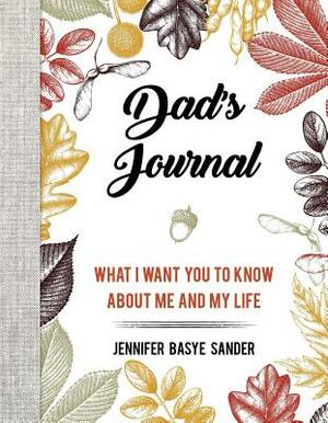 Dad's Journal: What I Want You to Know about Me and My Life by Jennifer Basye Sander