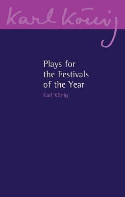 Plays for the Festivals of the Year by Karl König