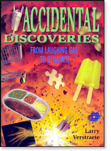 Accidental Discoveries: From Laughing Gas To Dynamite by Larry Verstraete