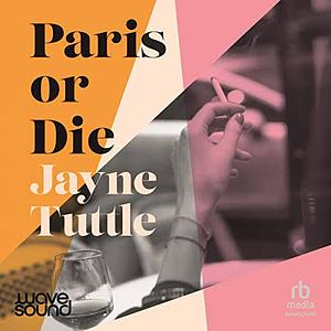 Paris or Die by Jayne Tuttle