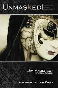 Unmasked: Exposing the Cultural Sexual Assault by Jim Anderson, Jim Anderson