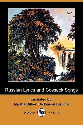 Russian Lyrics and Cossack Songs by Martha Gilbert Dickinson Bianchi