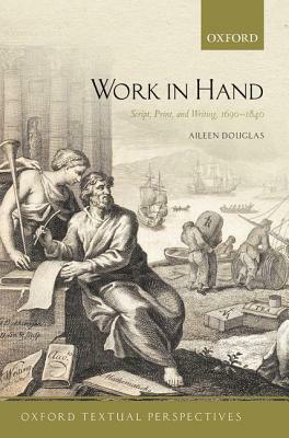 Work in Hand: Script, Print, and Writing, 1690-1840 by Aileen Douglas
