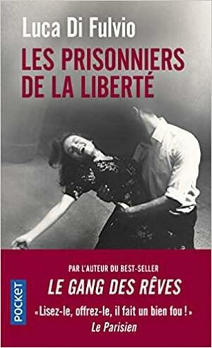 Les Prisonniers de la liberté by Luca Di Fulvio