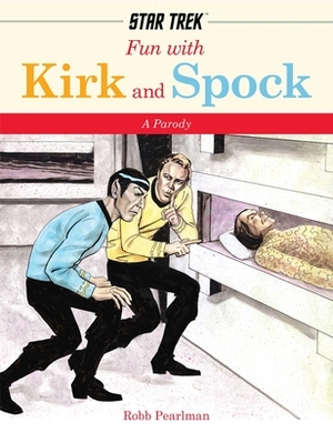 Fun with Kirk and Spock: A Star-Trek Parody by Robb Pearlman