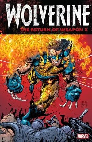 Wolverine: The Return of Weapon X by Mark Texeira, Dan Fraga, Kilian Plunkett, Sean Chen, Frank Tieri, Jorge Santamaria, Matthew Marsilla, Matt Nixon