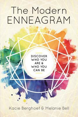 The Modern Enneagram: Discover Who You Are and Who You Can Be by Melanie Bell, Kacie Berghoef