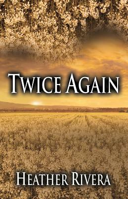 Twice Again by Heather Rivera