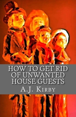 How to get rid of unwanted house guests: A Christmas Chiller Short Story by A. J. Kirby