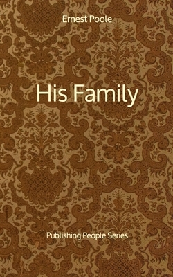 His Family - Publishing People Series by Ernest Poole