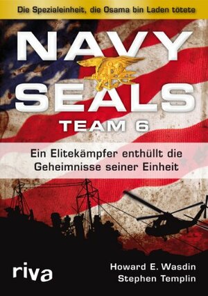 Navy Seals Team 6: ein Elitekämpfer enthüllt die Geheimnisse seiner Einheit ; [die Spezialeinheit, die Osama bin Laden tötete] by Stephen Templin, Howard E. Wasdin