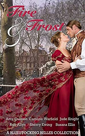 Fire & Frost: A Bluestocking Belles Collection by Bluestocking Belles, Amy Quinton, Jude Knight, Susana Ellis, Sherry Ewing, Rue Allyn, Caroline Warfield