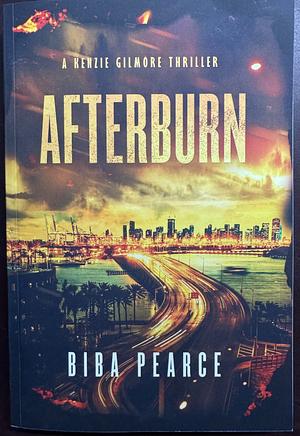 AfterBurn: A Kenzie Gilmore Thriller by Biba Pearce