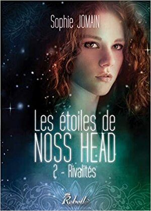 Les Etoiles de Noss Head: Rivalités by Sophie Jomain