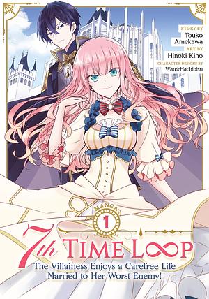 7th Time Loop: The Villainess Enjoys a Carefree Life Married to Her Worst Enemy! Vol. 1 (7th Time Loop: The Villainess Enjoys a Carefree Life Married to Her Worst Enemy! by Touko Amekawa, Hinoki Kino