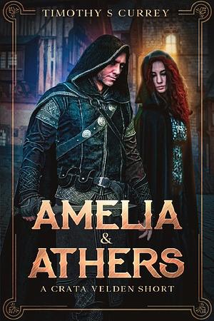 Amelia and Athers by Timothy S. Currey