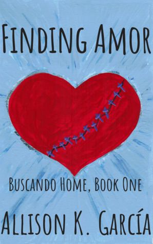Finding Amor (Buscando Home, #1) by Allison K. Garcia