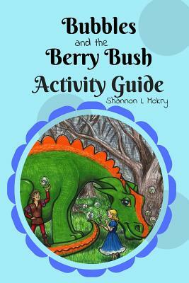 Bubbles and the Berry Bush Activity Guide by Shannon L. Mokry
