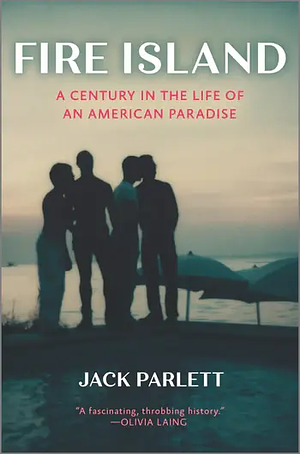 Fire Island: A Century in the Life of an American Paradise by Jack Parlett