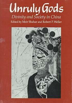 Unruly Gods: Divinity and Society in China by Robert P. Weller