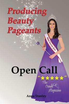 Producing Beauty Pageants: Open Call by Anna Stanley