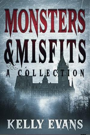 Monsters and Misfits by Kelly Evans