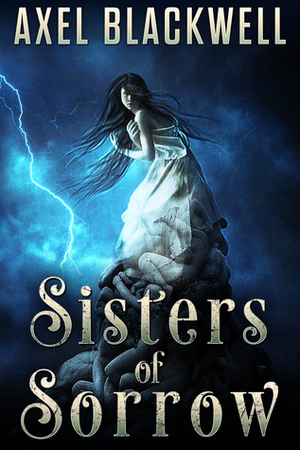 Sisters of Sorrow by Axel Blackwell