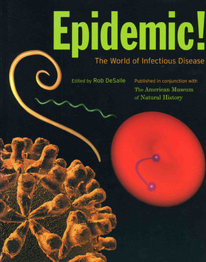 Epidemic!: The World of Infectious Diseases by American Museum of Natural History, Rob DeSalle