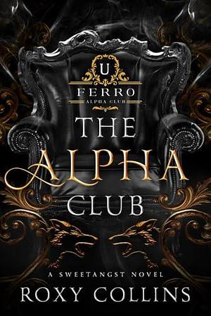 The Alpha Club: A Reverse Harem Omegaverse by Roxy Collins, Roxy Collins