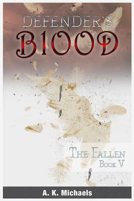 Defender's Blood The Fallen by A. K. Michaels