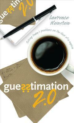 Guesstimation 2.0: Solving Today's Problems on the Back of a Napkin by Patricia Edwards, Lawrence Weinstein