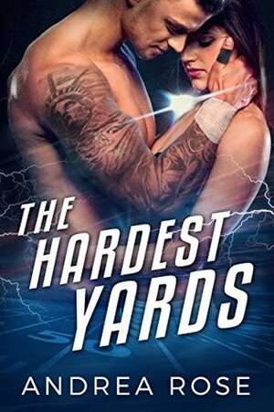 The Hardest Yards by Andrea Rose
