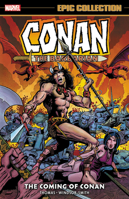 Conan the Barbarian: The Original Marvel Years Epic Collection – The Coming of Conan by Barry Windsor-Smith, Gil Kane, John Jakes, Roy Thomas