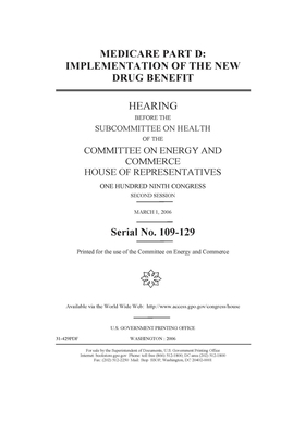 Medicare part D: implementation of the new drug benefit by United S. Congress, United States House of Representatives, Committee on Energy and Commerc (house)