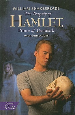 The Tragedy of Hamlet: with Connections by Bosley Crowther, John Russell Brown, Hernando Téllez, Theodore Roethke, Maya Angelou, William Shakespeare, Richard L. Sterne, Roger Ebert, Jonathan Vos Post