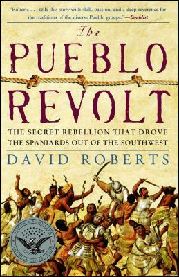 The Pueblo Revolt: The Secret Rebellion That Drove the Spaniards Out of the Southwest by David Roberts