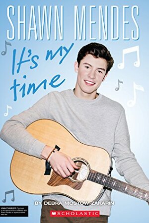 Shawn Mendes: It's My Time by Debra Mostow Zakarin