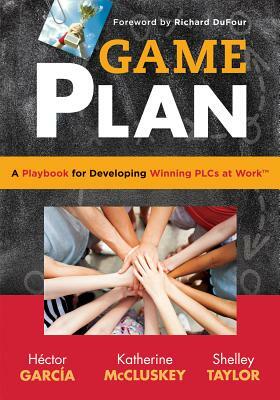 Game Plan: A Playbook for Developing Winning Plcs at Work(tm) by Katherine McCluskey, Héctor García