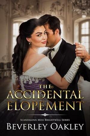 The Accidental Elopment by Beverley Eikli, Beverley Oakley